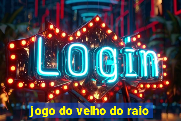 jogo do velho do raio